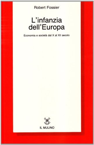 L' infanzia dell'Europa. Economia e società dal X al XII secolo di Robert Fossier edito da Il Mulino
