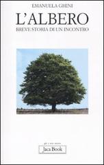 L' albero. Breve storia di un incontro di Emanuela Ghini edito da Jaca Book