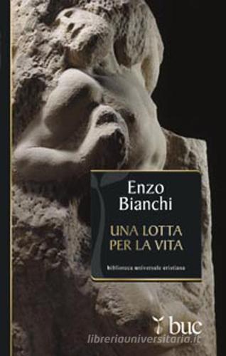 Una lotta per la vita di Enzo Bianchi edito da San Paolo Edizioni