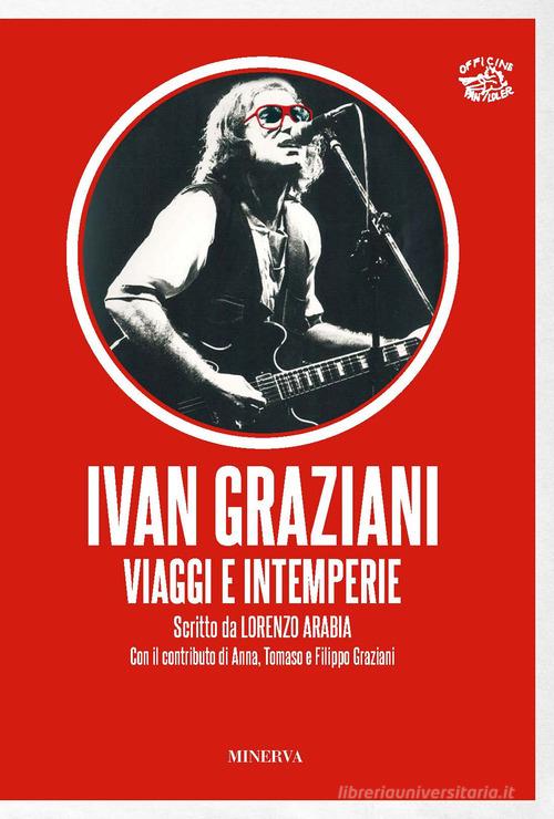 Ivan Graziani. Viaggi e intemperie di Lorenzo Arabia edito da Minerva Edizioni (Bologna)