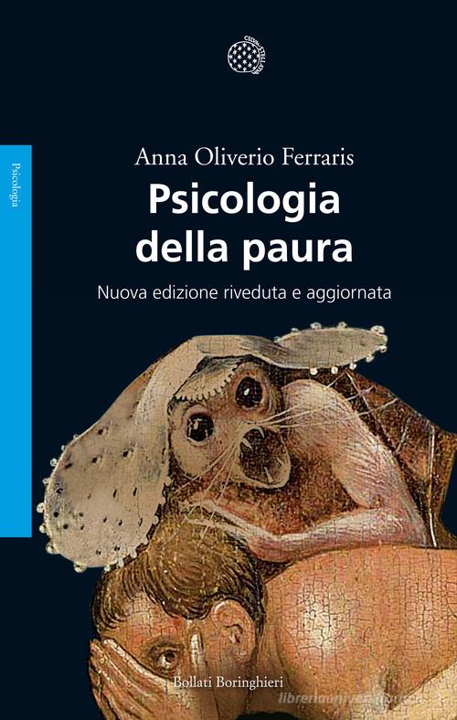 Psicologia della paura. Nuova ediz. di Anna Oliverio Ferraris edito da Bollati Boringhieri