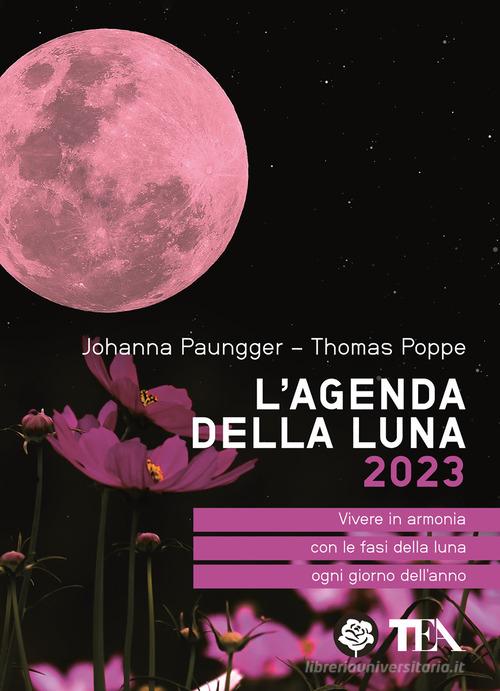 L' agenda della luna 2023 di Johanna Paungger, Thomas Poppe edito da TEA