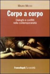 Corpo a corpo. Dialoghi e conflitti nella contemporaneità di Mauro Miccio edito da Franco Angeli