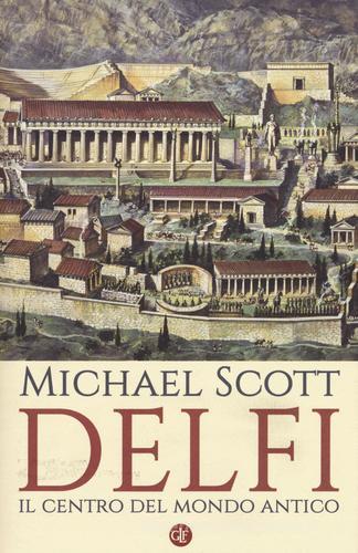 Delfi. Il centro del mondo antico di Michael Scott edito da Laterza