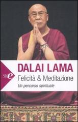 Felicità e meditazione. Un percorso spirituale di Gyatso Tenzin (Dalai Lama) edito da Sperling & Kupfer