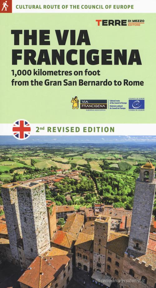 The via Francigena. 1.000 kilometres on foot from the Gran San Bernardo to Rome di Roberta Ferraris edito da Terre di Mezzo