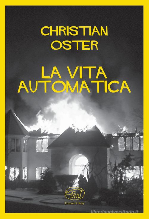 La vita automatica di Christian Oster edito da Edizioni Clichy