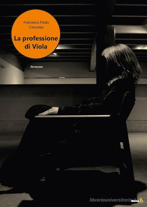 La professione di Viola di Francesco Paolo Cinconze edito da Montag