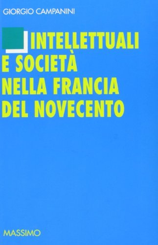 Intellettuali e società nella Francia del Novecento. Studi e ricerche di Giorgio Campanini edito da Massimo