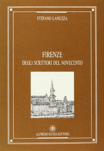 Firenze degli scrittori del Novecento di Stefano Lanuzza edito da Guida