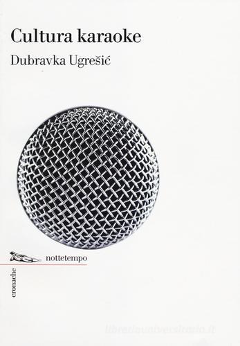 Cultura karaoke di Dubravka Ugresic edito da Nottetempo