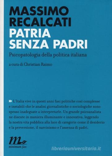 Patria senza padri. Psicopatologia della politica italiana di Massimo Recalcati edito da Minimum Fax
