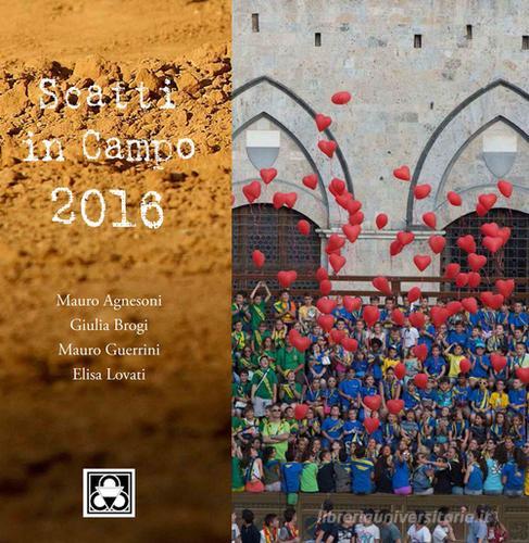 Scatti in Campo 2016. Ediz. illustrata di Mauro Agnesoni, Giulia Brogi, Elisa Lovati edito da Betti Editrice