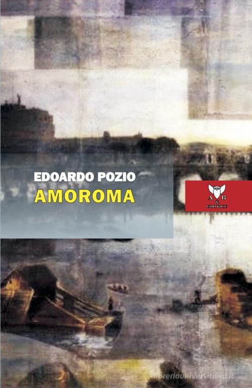 Amoroma di Edoardo Pozio edito da A & B