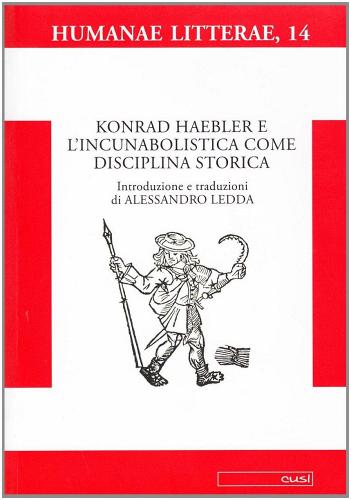 Konrad Haebler e l'incunabolistica come disciplina storica edito da CUSL (Milano)