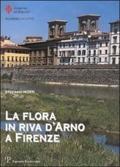 La flora in riva d'Arno a Firenze di Stefano Mosti edito da Polistampa