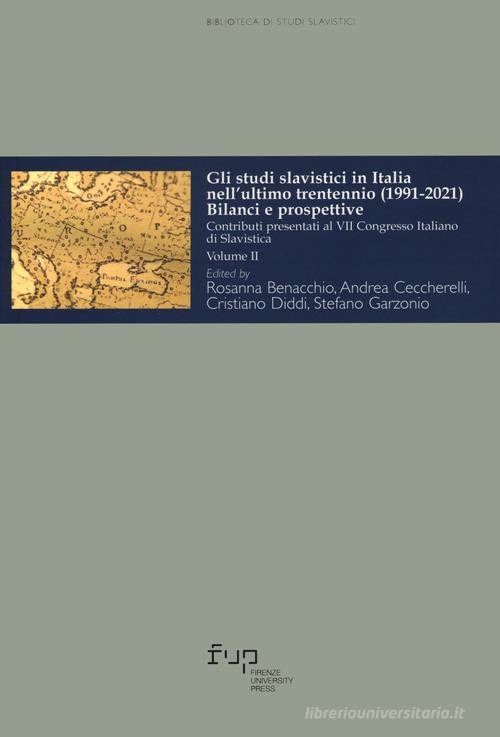 Gli studi slavistici in Italia nell'ultimo trentennio (1991-2021). Bilanci e prospettive. Contributi presentati al 7º Congresso italiano di slavistica vol. 2 edito da Firenze University Press