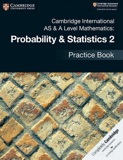 Cambridge international AS and A level probability and statistics. Practice book. Per le Scuole superiori vol.2 edito da Cambridge