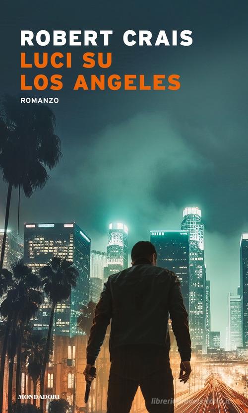 Luci su Los Angeles di Robert Crais edito da Mondadori