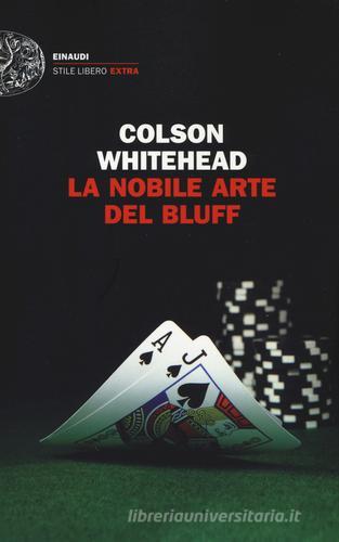 La nobile arte del bluff di Colson Whitehead edito da Einaudi