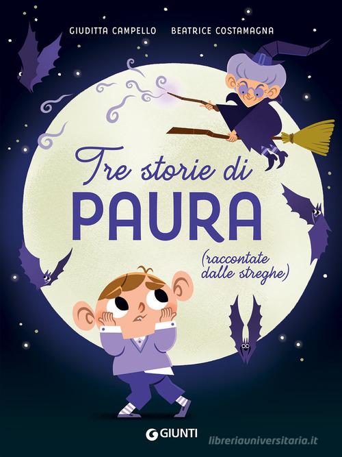 Tre storie di paura (raccontate dalle streghe). Ediz. a colori di Giuditta Campello, Beatrice Costamagna edito da Giunti Editore