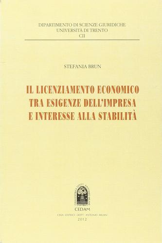 Il licenziamento economico tra esigenze dell'impresa e interesse alla stabilità di Stefania Brun edito da CEDAM