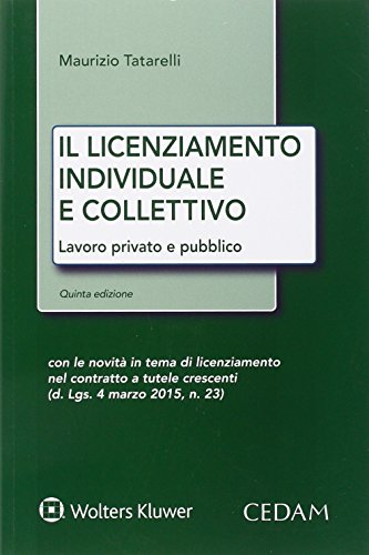 Il licenziamento individuale collettivo. Lavoro privato e pubblico di Maurizio Tatarelli edito da CEDAM