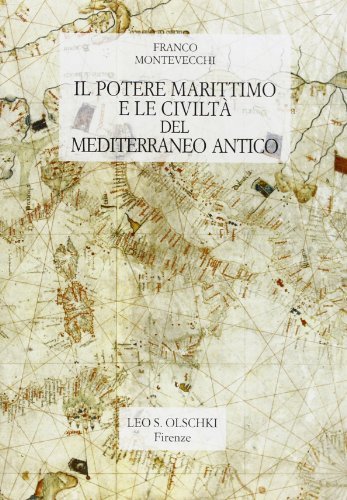 Il potere marittimo e la civiltà del Mediterraneo antico di Franco Montevecchi edito da Olschki