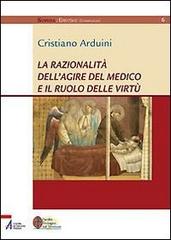 La razionalità dell'agire del medico e il ruolo delle virtù di Cristiano Arduini edito da EMP