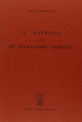 Il patricio overo de'tetracordi armonici (rist. anast. Bologna, 1593) di Ercole Bottrigari edito da Forni