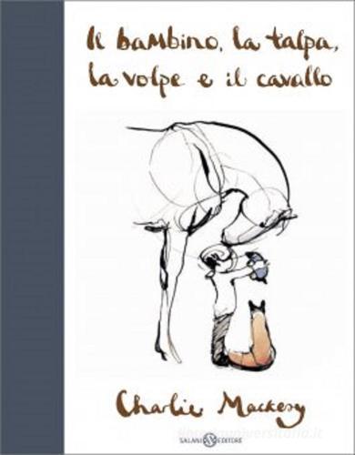 Il bambino, la talpa, la volpe e il cavallo di Charlie Mackesy: Bestseller  in Narrativa - 9788831004923