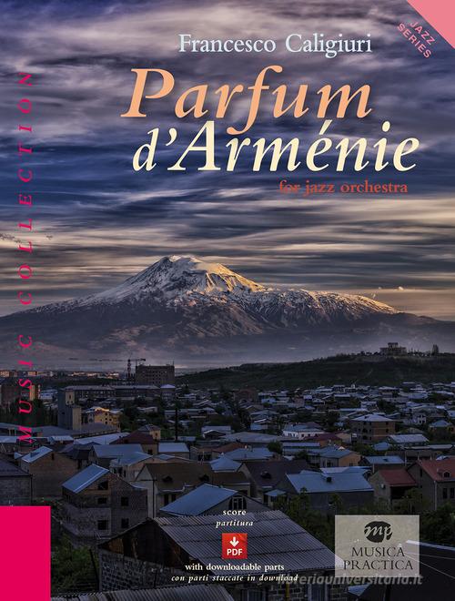 Parfum d'Arménie for jazz orchestra. Ediz. italiana e inglese di Francesco Caligiuri edito da Musica Practica