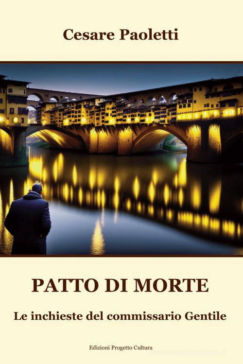 Patto di morte. Le inchieste del commissario Gentile di Cesare Paoletti edito da Progetto Cultura