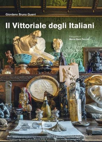 Il Vittoriale degli italiani. Ediz. illustrata di Giordano Bruno Guerri, Marco Beck Peccoz edito da Silvana