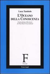 L' oceano della conoscenza. Il pluralismo libertario di Paul Karl Feyerabend di Luca Tambolo edito da Franco Angeli