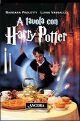 A tavola con Harry Potter di Barbara Paoletti, Luisa Vassallo edito da Ancora