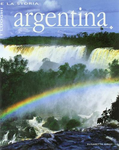 Argentina. Ediz. illustrata di Elisabetta Galli edito da White Star