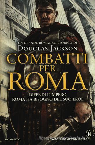 Combatti per Roma di Douglas Jackson edito da Newton Compton