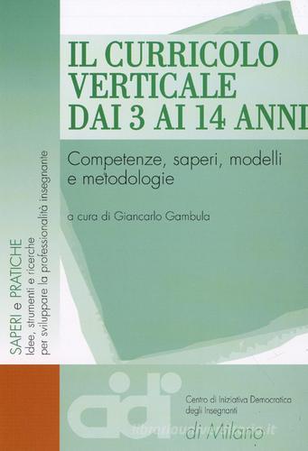 Il curricolo verticale dai 3 ai 14 anni. Competenze, saperi, modelli e metodologie edito da Franco Angeli