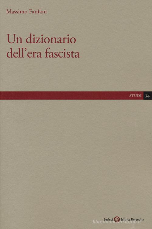 Un dizionario dell'era fascista di Massimo Fanfani edito da Società Editrice Fiorentina