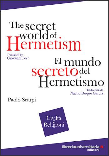 The secret world of Hermetism-El mundo secreto del Hermetismo di Paolo Scarpi edito da libreriauniversitaria.it