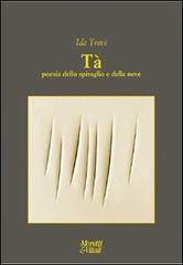 Tà. Poesia dello spiraglio e della neve di Ida Travi edito da Moretti & Vitali
