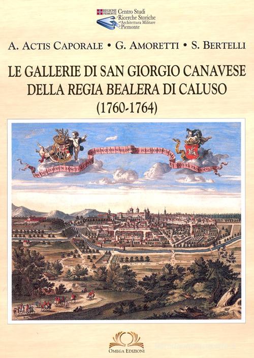 Le Gallerie di San Giorgio Canavese di Aldo Actis Caporale, Guido Amoretti, Silvia Bertelli edito da Omega