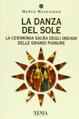 La danza del sole. La cerimonia sacra degli indiani delle grandi pianure di Marco Massignan edito da Xenia