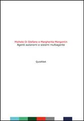 Agenti autonomi e sistemi multiagente di Michele Di Stefano, Margherita Morgantin edito da Quodlibet