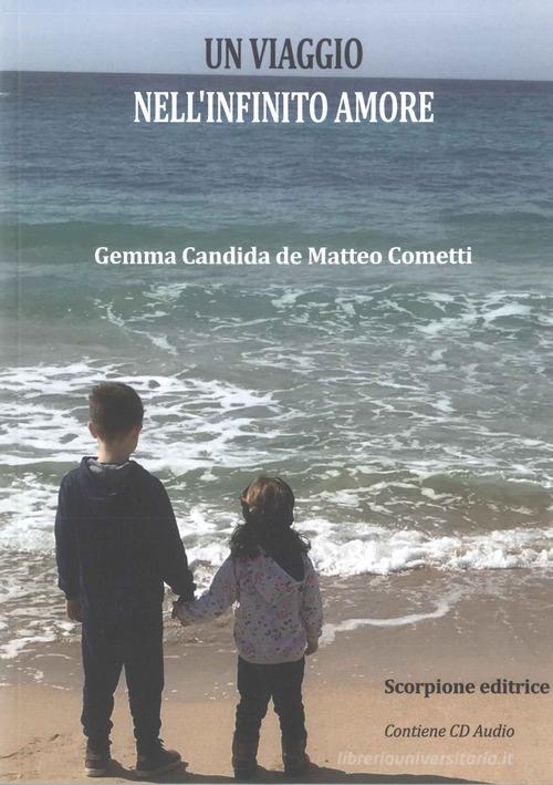 Un viaggio nell'infinito amore. Con CD-Audio di Gemma Candida de Matteo Cometti edito da Scorpione