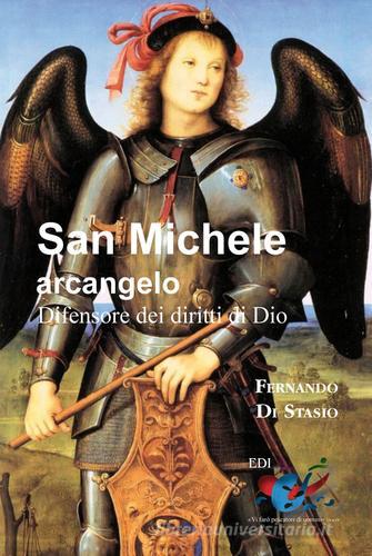 San Michele Arcangelo. Difensore dei diritti di Dio di Fernando Di Stasio edito da Editrice Domenicana Italiana