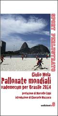 Pallonate mondiali vademecum per Brasile 2014 di Giulio Mola edito da Sedizioni