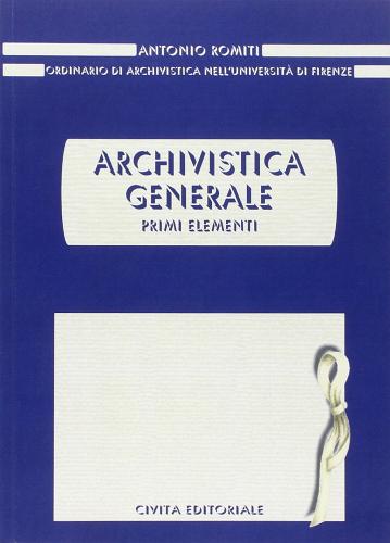 Archivistica generale. Primi elementi di Antonio Romiti edito da Civita