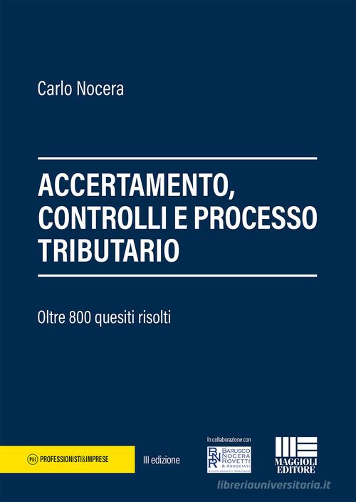 Accertamento, controlli e processo tributario. 800 quesiti risolti di Carlo Nocera edito da Maggioli Editore